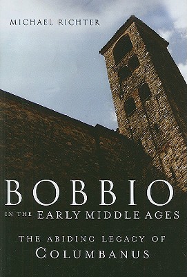 Bobbio In The Early Middle Ages The Abiding Legacy Of Columbanus Michael Richter