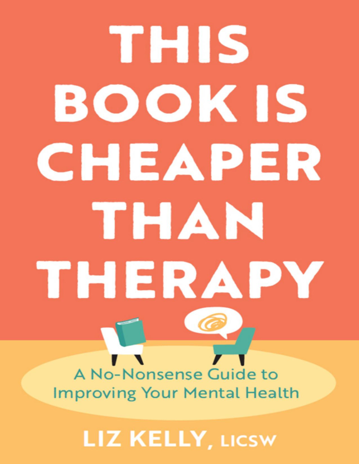 This Book Is Cheaper Than Therapy A Nononsense Guide To Improving Your Mental Health Liz Kelly
