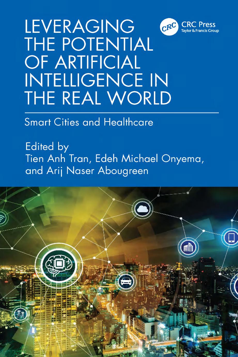 Leveraging The Potential Of Artificial Intelligence In The Real World 1st Edition Tien Anh Tran Edeh Michael Onyema Arij Naser Abougreen