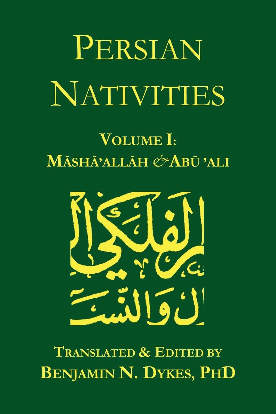 Persian Nativities Mashaallah Abu Ali Alkhayyat Benjamin N Dykes Translator