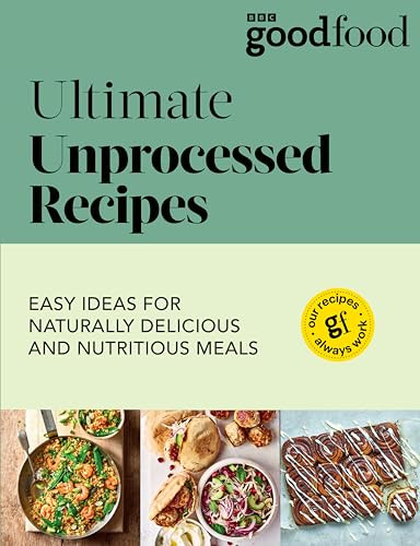 Good Food Ultimate Unprocessed Recipes Good Food