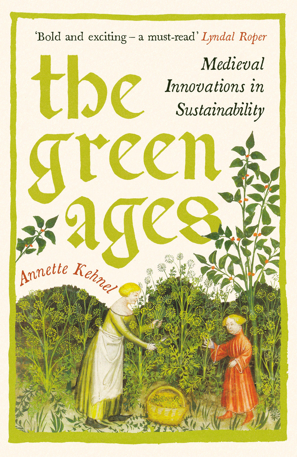 The Green Ages Medieval Innovations In Sustainability Annette Kehnel