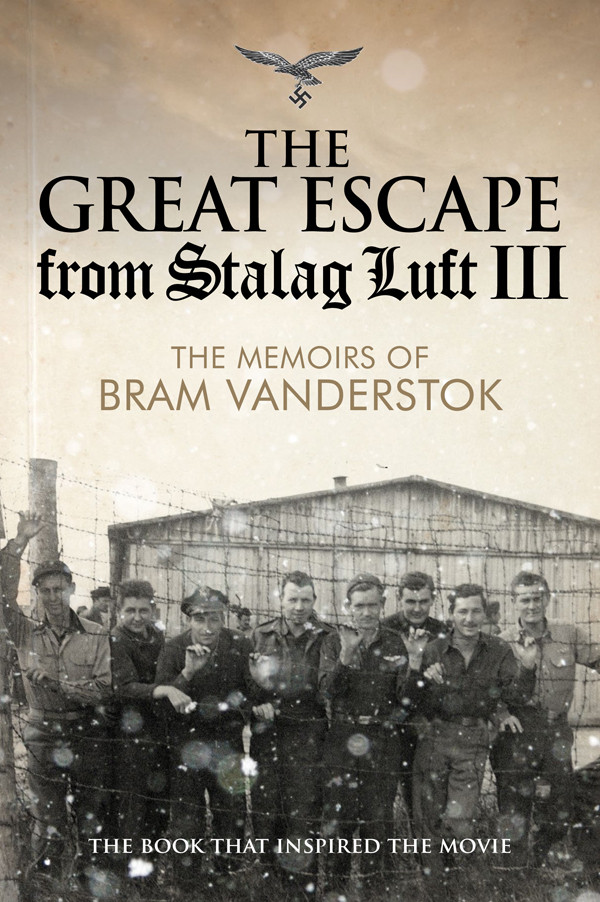 The Great Escape From Stalag Luft Iii The Memoirs Of Bram Vanderstok 1st Edition Bram Van Der Stok