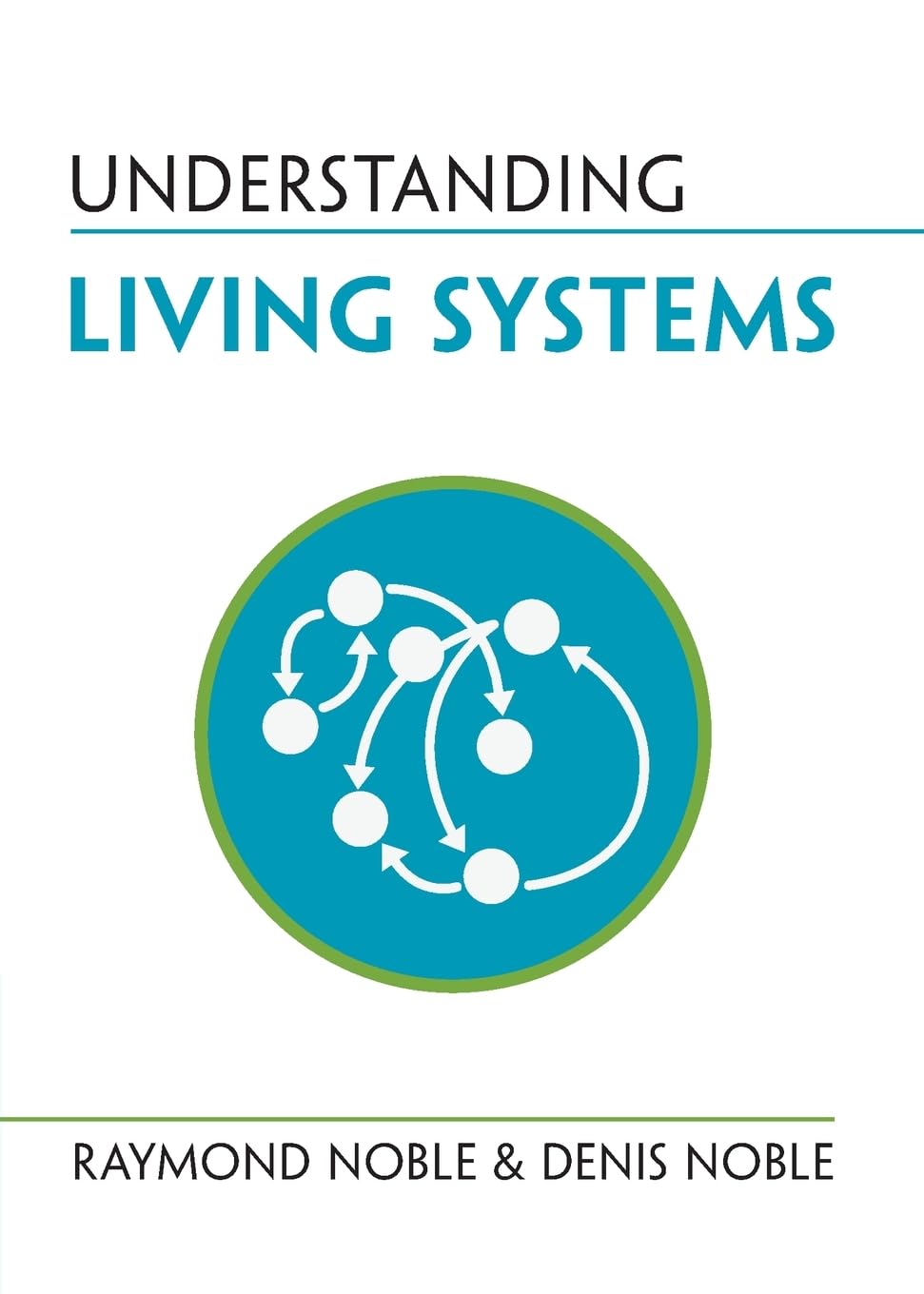 Understanding Living Systems 1st Edition Raymond Noble Denis Noble