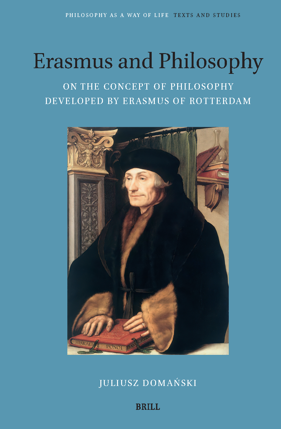 Erasmus And Philosophy On The Concept Of Philosophy Developed By Erasmus Of Rotterdam Juliusz Domaski