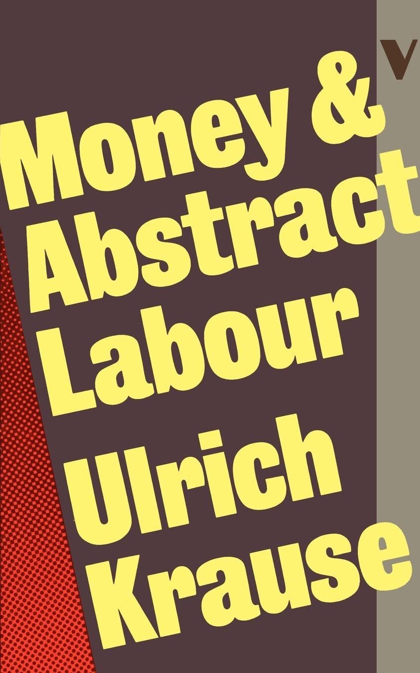 Money And Abstract Labour On The Analytical Foundations Of Political Economy Ulrich Krause