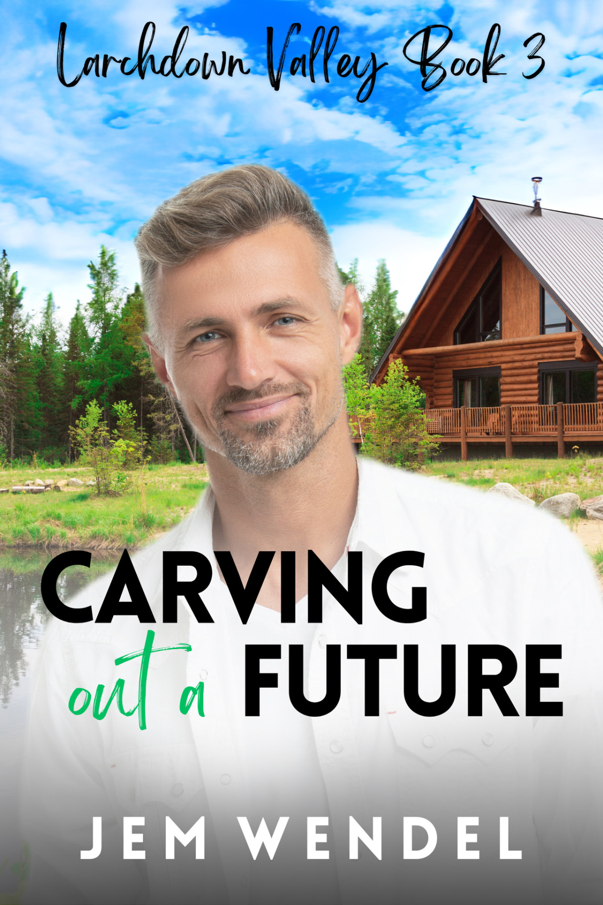 Carving Out A Future Larchdown Valley 3 Mm Small Town Romance Jem Wendel