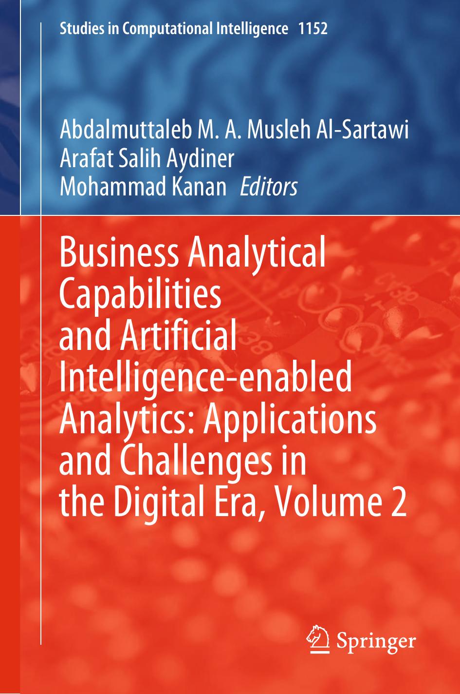 Business Analytical Capabilities And Artificial Intelligenceenabled Analytics Applications And Challenges In The Digital Era Volume 2 Abdalmuttaleb M A Musleh Alsartawi