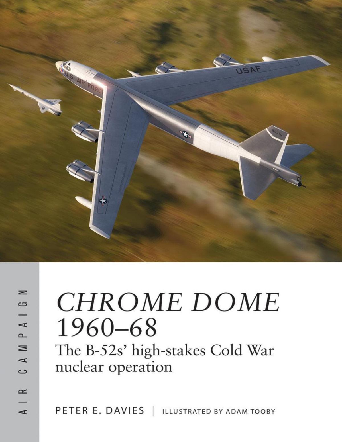 Chrome Dome 196068 The B52s Highstakes Cold War Nuclear Operation 1st Edition Peter E Davies Adam Tooby