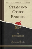 Steam And Other Engines Classic Reprint John Duncan