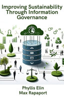 Improving Sustainability Through Information Governance Phyllis Rapaport Elin Max