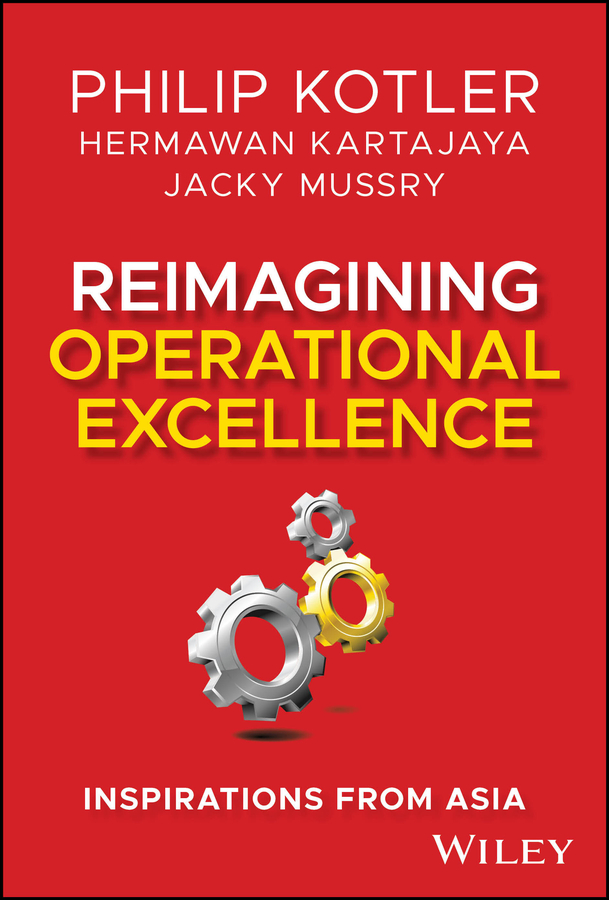 Reimagining Operational Excellence Inspirations From Asia Philip Kotler Hermawan Kartajaya Jacky Mussry