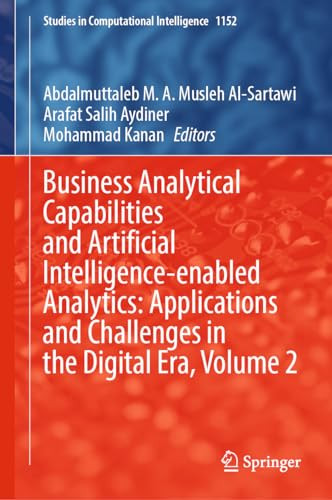 Business Analytical Capabilities And Artificial Intelligenceenabled Analytics Applications And Challenges In The Digital Era Volume 2 2024th Edition Abdalmuttaleb M A Musleh Alsartawi