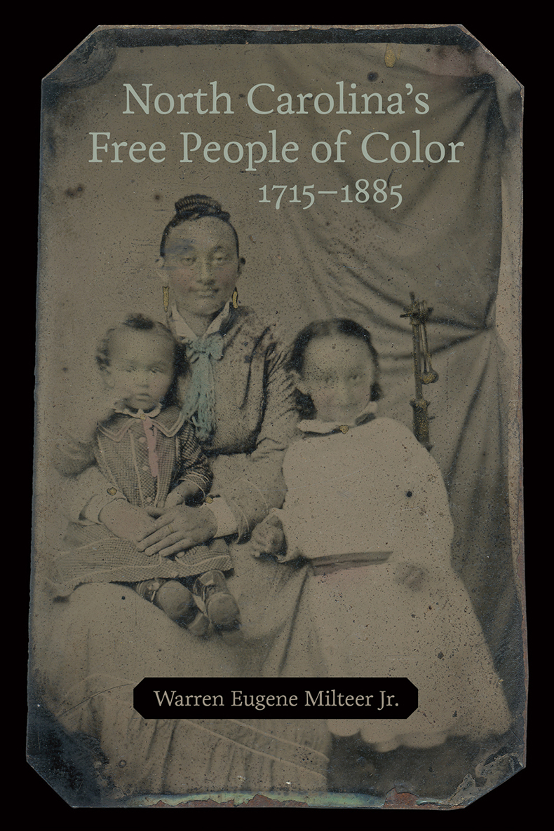 North Carolinas Free People Of Color 17151885 Warren Eugene Milteer Jr