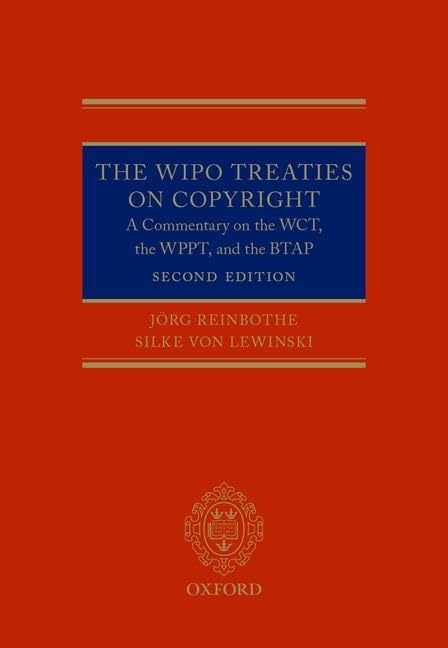 The Wipo Treaties On Copyright A Commentary On The Wctthe Wpptand The Btap Second Edition2 Jorg Reinbothe