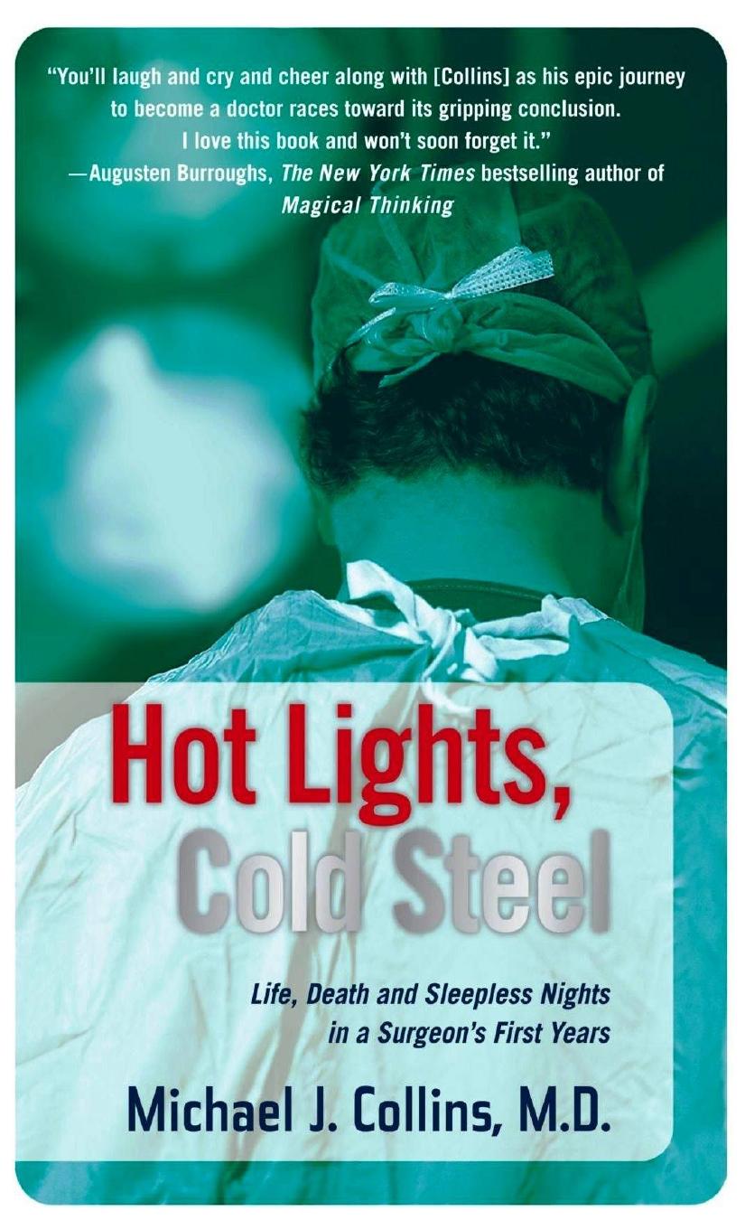 Hot Lights Cold Steel Life Death And Sleepless Nights In A Surgeons First Years Michael J Collins