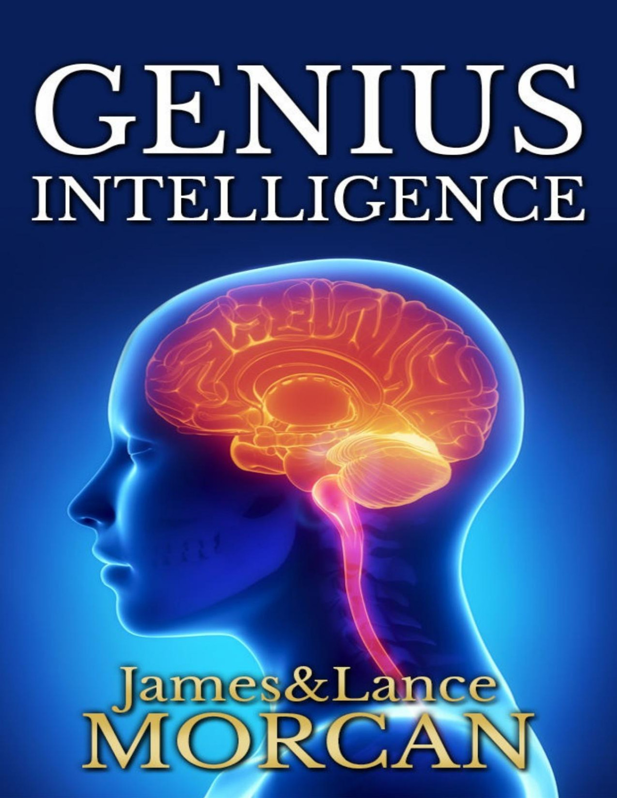 Genius Intelligence Secret Techniques And Technologies To Increase Iq The Underground Knowledge Series Book 1 James Morcan Lance Morcan