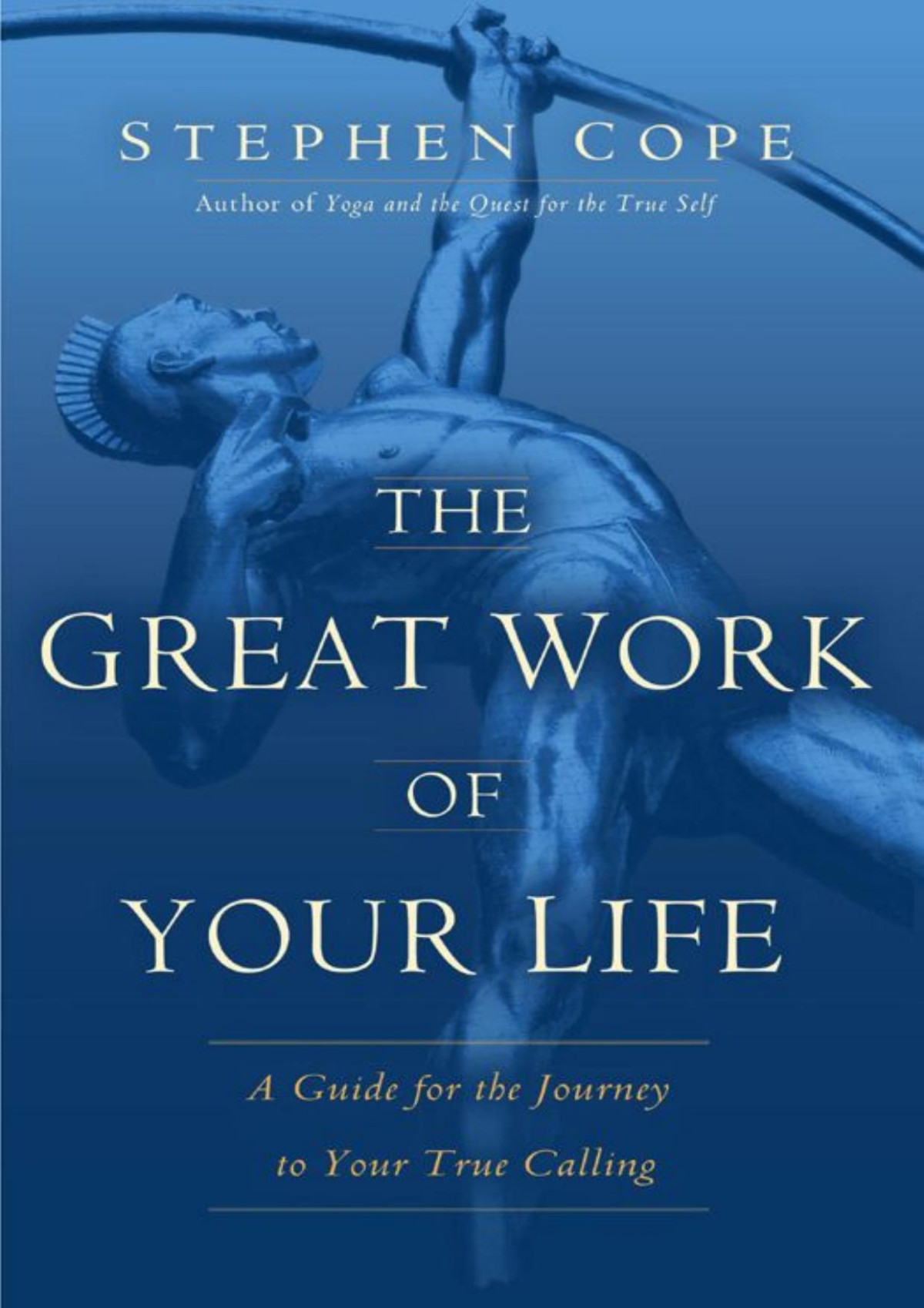 The Great Work Of Your Life A Guide For The Journey To Your True Calling Cope