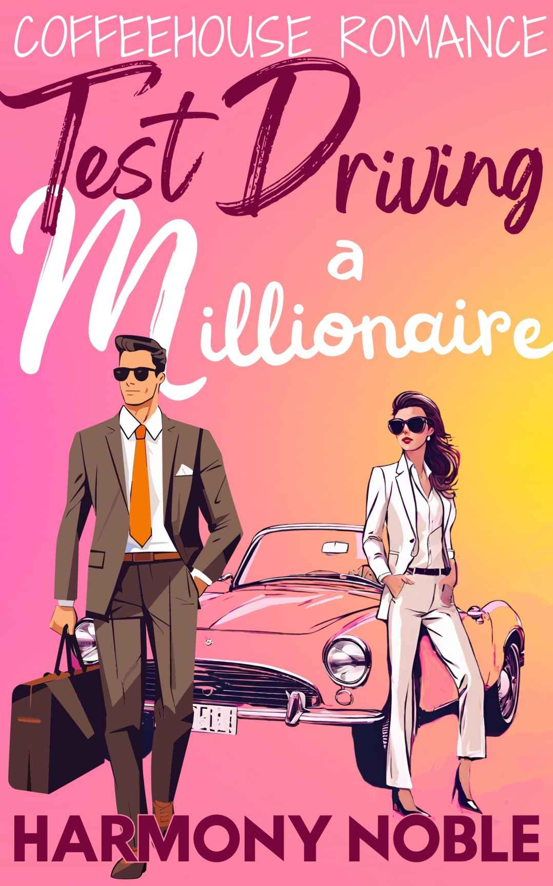 Coffeehouse Romance Test Driving A Millionaire A Small Town Friends To Lovers Romance Coffeehouse Romance Small Town Cafe Inspired Heartwarming Pacific Northwest Romcom Book 2 Harmony Noble