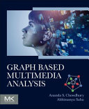 Graph Based Multimedia Analysis Ananda S Chowdhury Abhimanyu Sahu