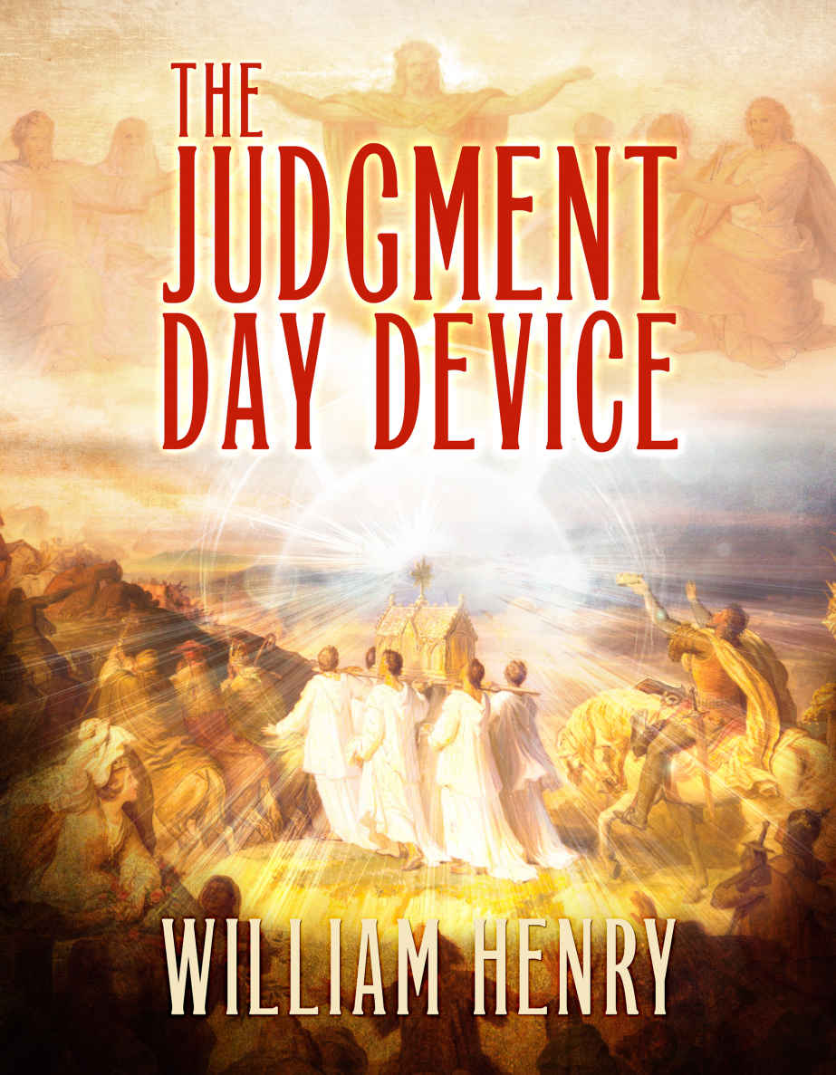The Judgment Day Device Lost Secrets Of The Throne Of The Second Coming The Ark Of The Mahdi And The Messiahs End Time Kit Henry William