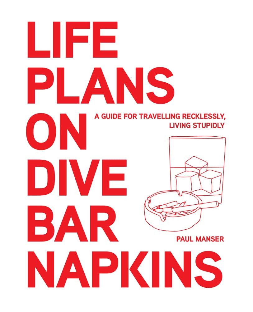 Life Plans On Dive Bar Napkins A Guide For Travelling Recklessly Living Stupidly Paul Manser