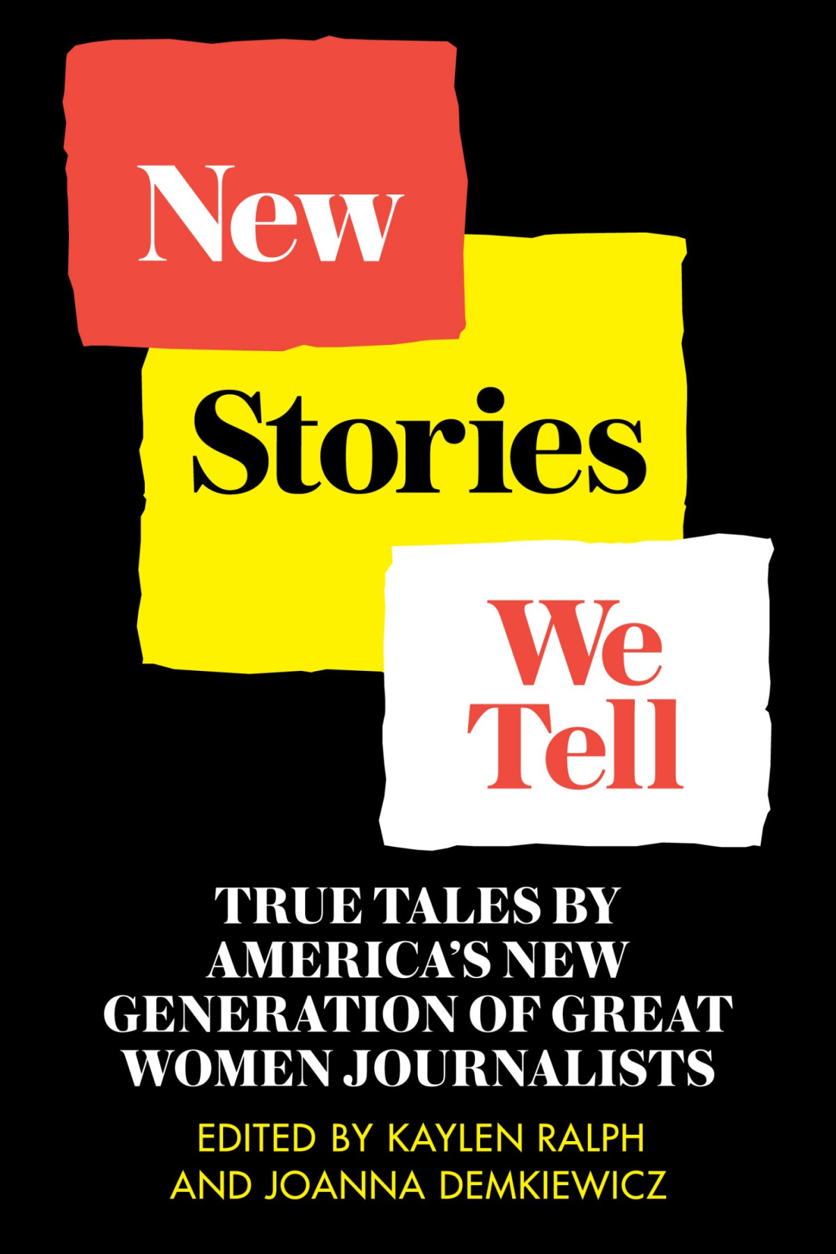 New Stories We Tell True Tales By Americas New Generation Of Great Women Journalists 9780999633885 Ralph
