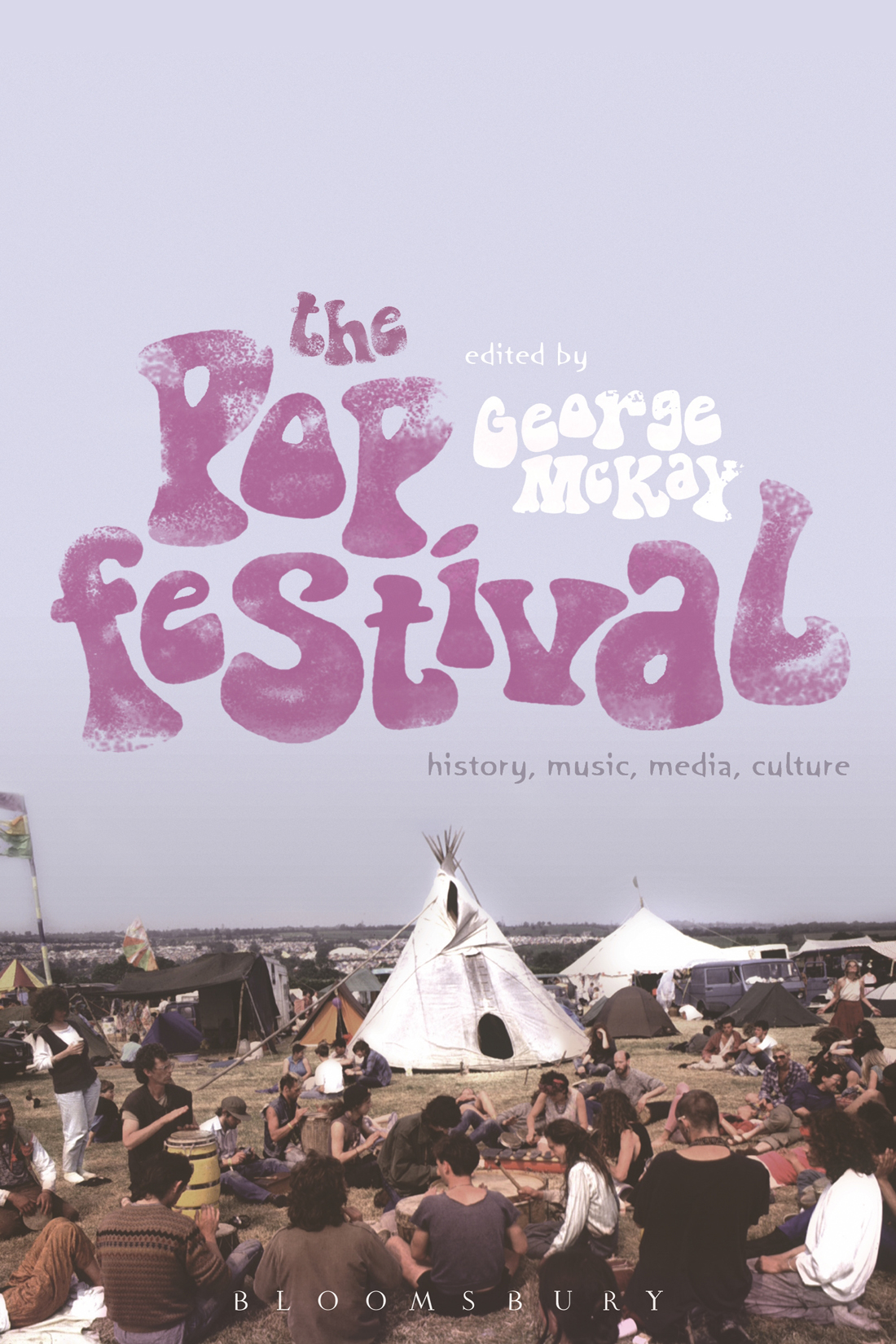 The Pop Festival History Music Media Culture George Mckay