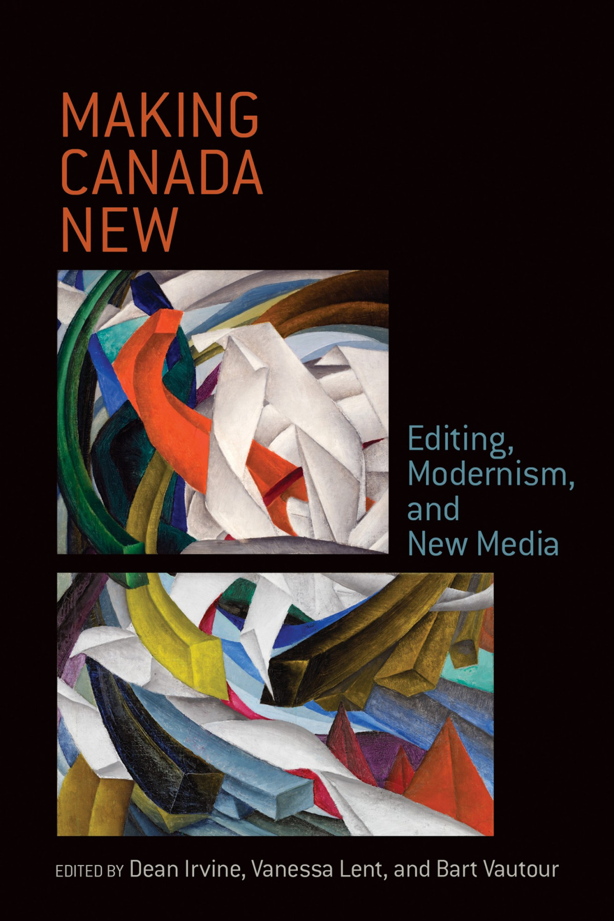 Making Canada New Editing Modernism And New Media Dean Irvine Vanessa Lent Bart A Vautour