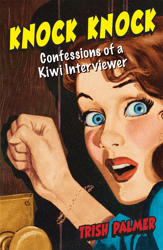 Knock Knock Confessions Of A Kiwi Interviewer Trish Palmer