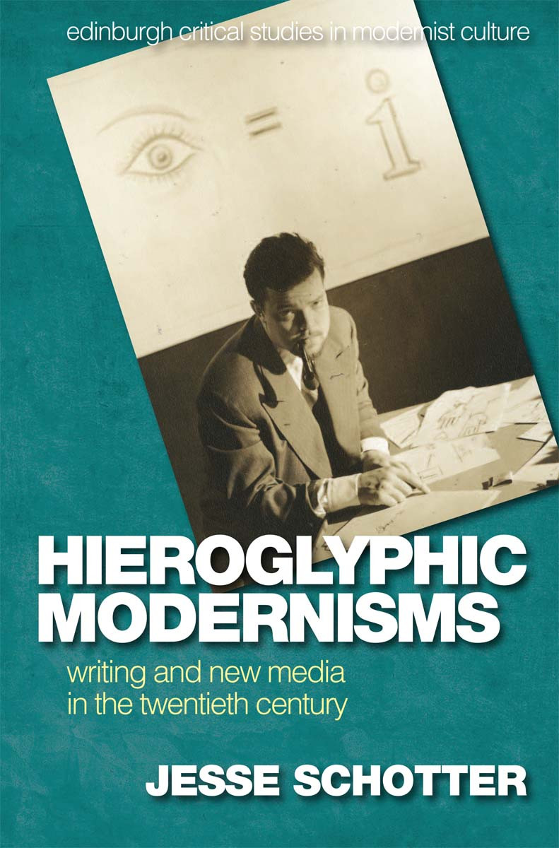 Hieroglyphic Modernisms Writing And New Media In The Twentieth Century Jesse Schotter