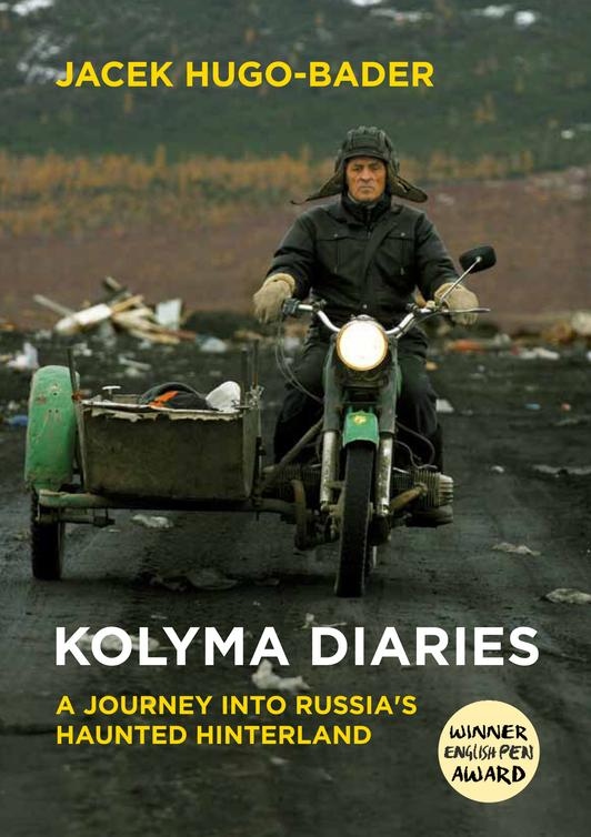 Kolyma Diaries A Journey Into Russias Haunted Hinterland Jacek Hugobader