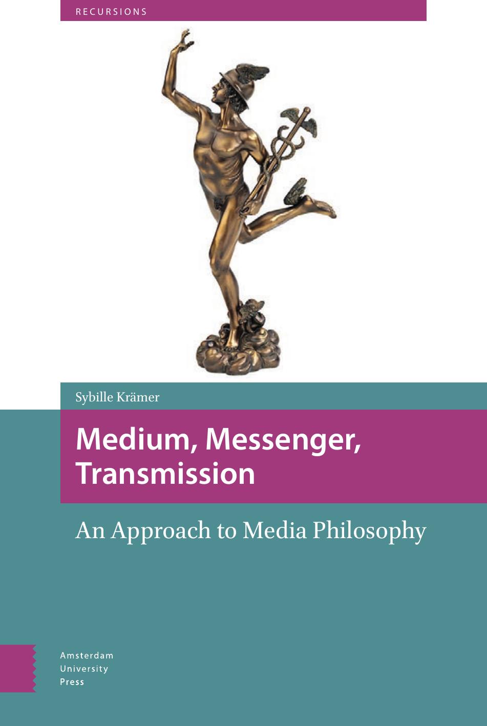 Medium Messenger Transmission An Approach To Media Philosophy Sybille Krmer