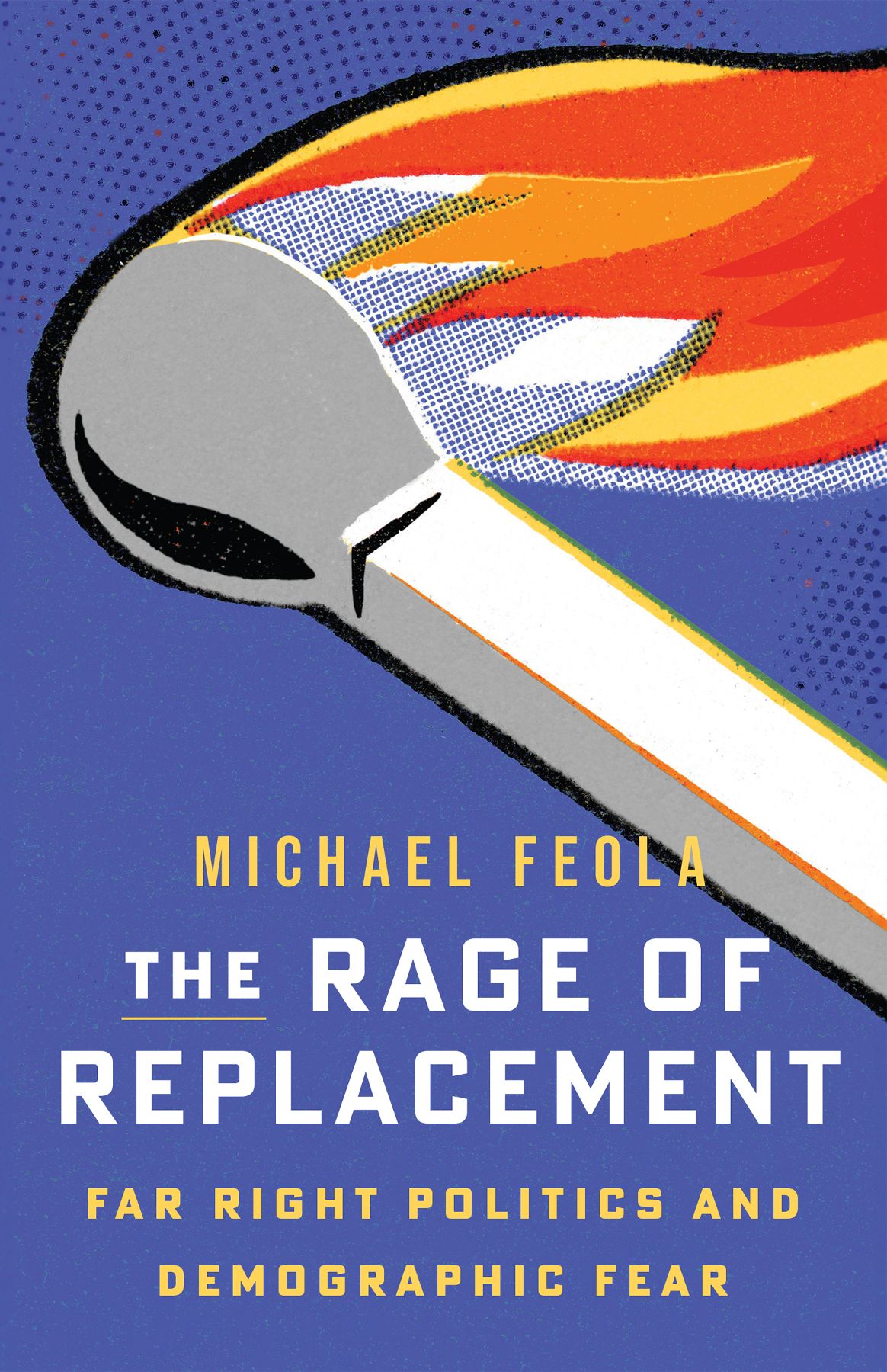 The Rage Of Replacement Far Right Politics And Demographic Fear Michael Feola