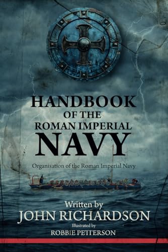 Handbook Of The Roman Imperial Navy Organisation Of The Roman Imperial Navy John Richardson