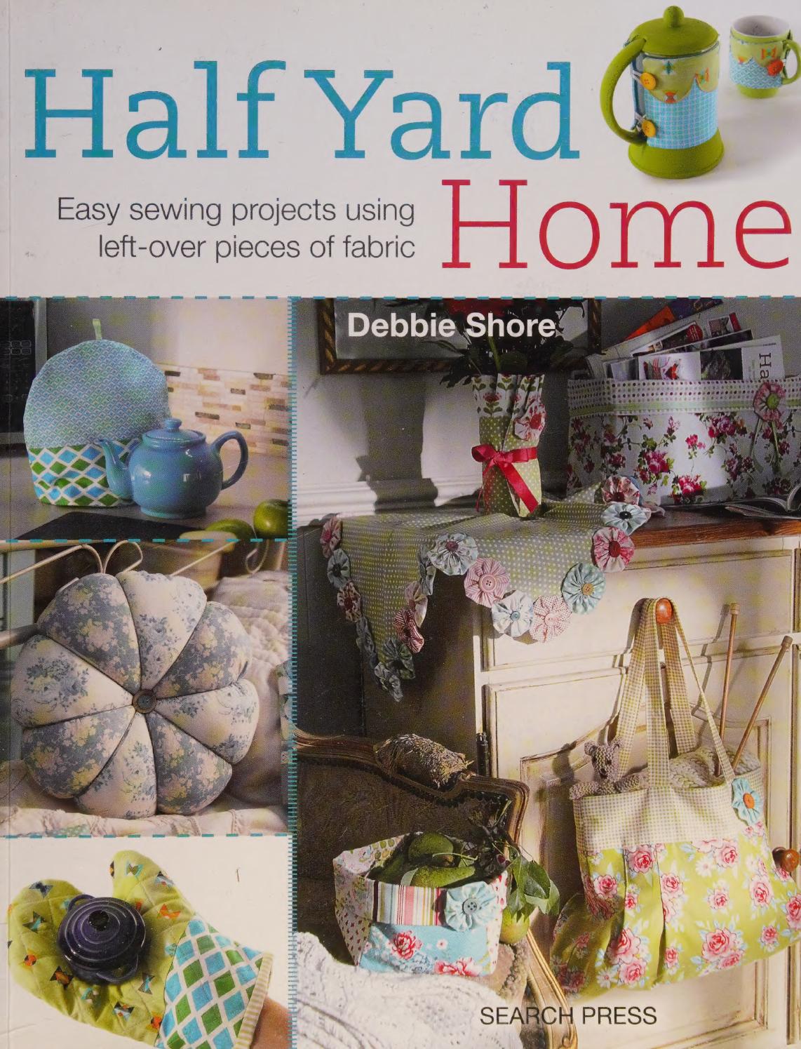 Half Yard Home Easy Sewing Projects Using Leftover Pieces Of Fabric Shore