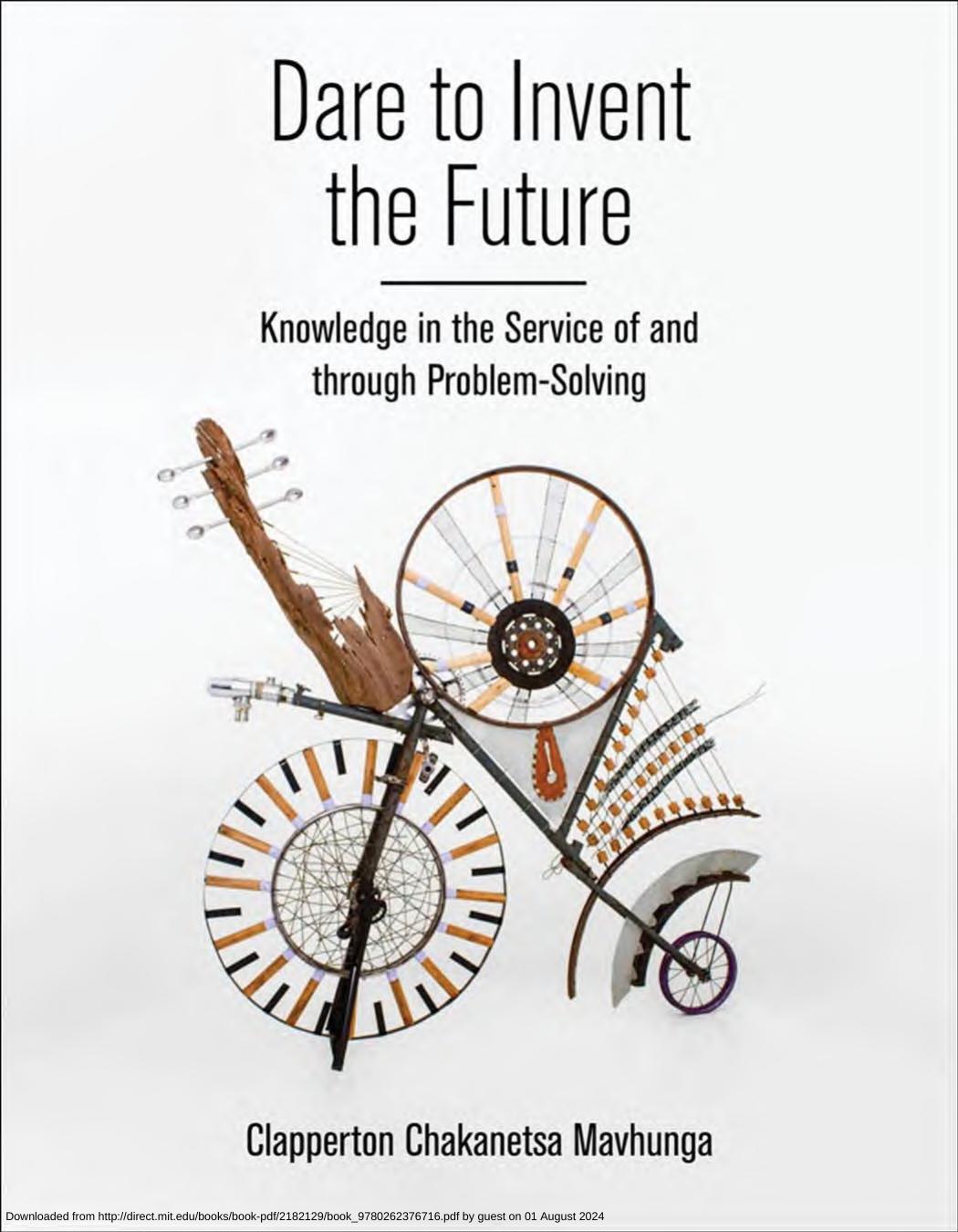 Dare To Invent The Futureknowledge In The Service Of And Through Problemsolving Mavhunga