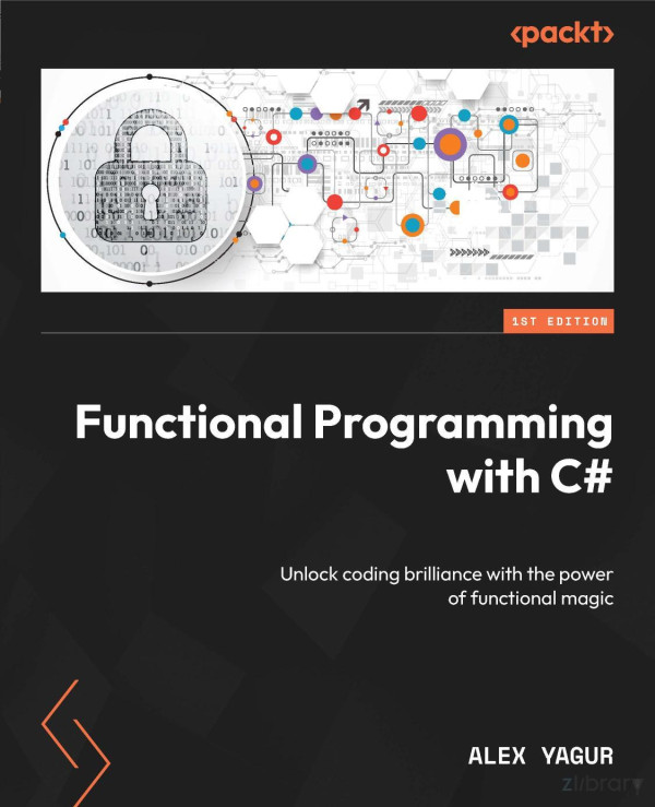 Functional Programming With C Unlock Coding Brilliance With The Power Of Functional Magic Alex Yagur