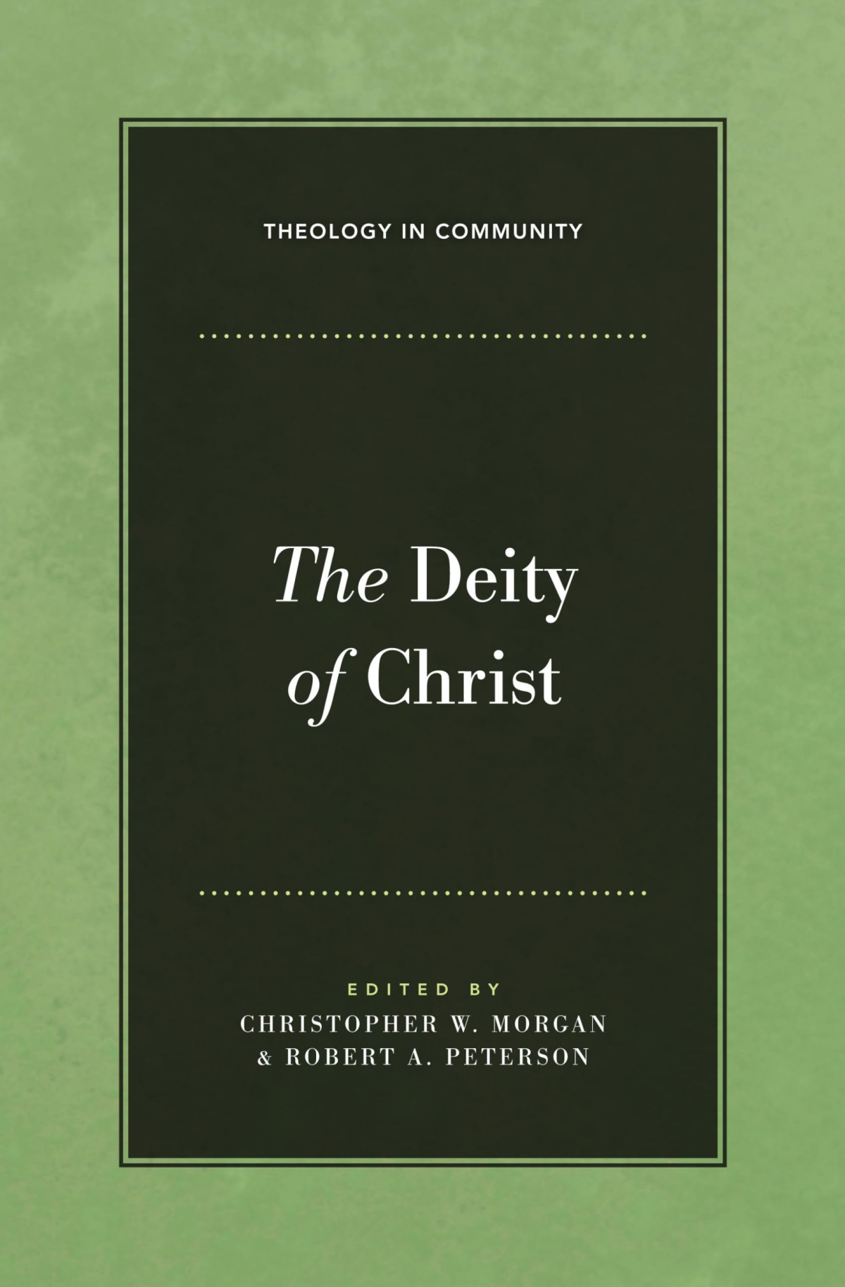 The Deity Of Christ Christopher W Morgan Robert A Peterson