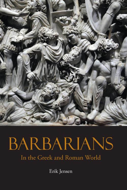 Barbarians In The Greek And Roman World Erik Jensen