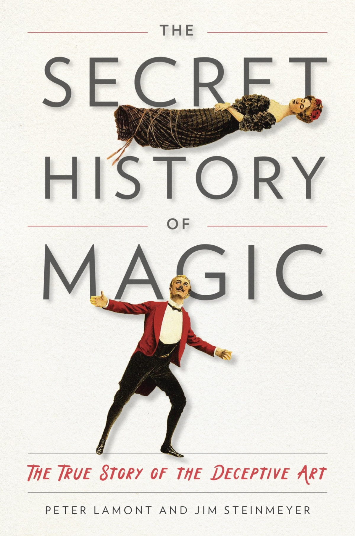 The Secret History Of Magic The True Story Of The Deceptive Art Peter Lamont Jim Steinmeyer
