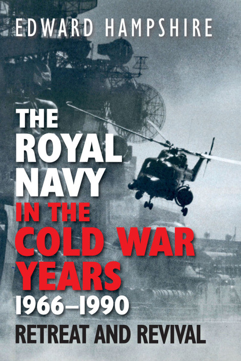 The Royal Navy In The Cold War Years 19661990 1st Edition Edward Hampshire