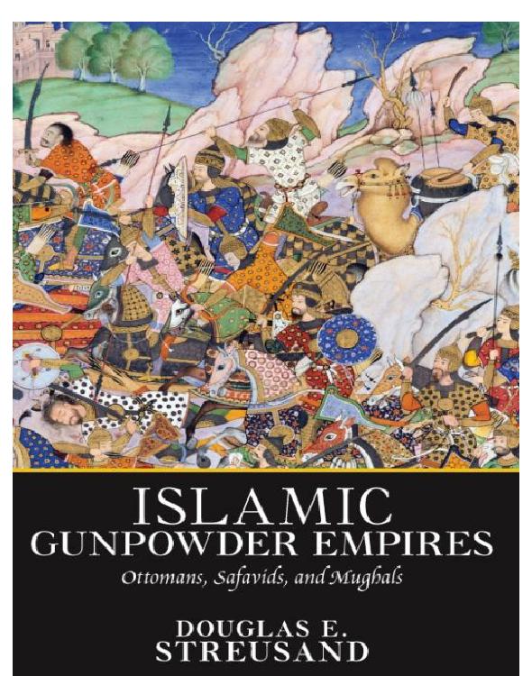 Islamic Gunpowder Empires Ottomans Safavids And Mughals Pdfdrivecom Epub Douglas E Streusand