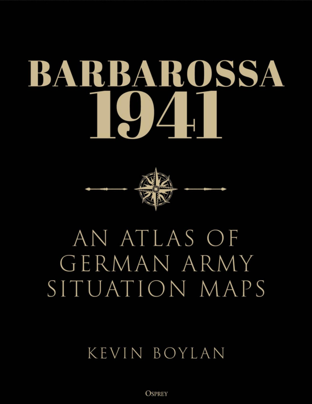 Barbarossa 1941 An Atlas Of German Army Situation Maps 1st Edition Kevin Boylan