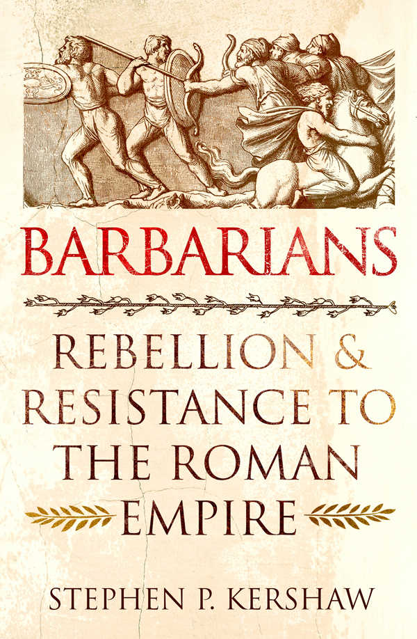 Barbarians Rebellion And Resistance To The Roman Empire Stephen P Kershaw