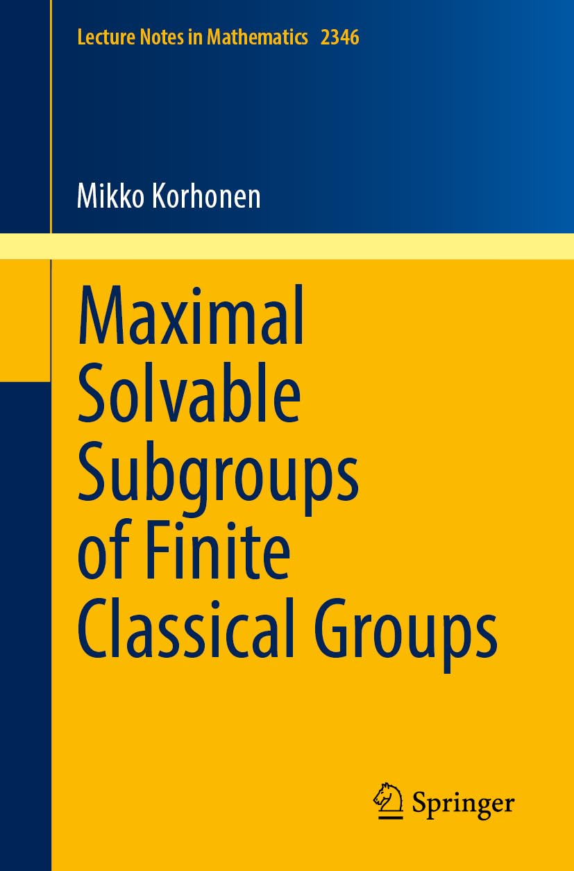 Maximal Solvable Subgroups Of Finite Classical Groups 2024th Edition Mikko Korhonen