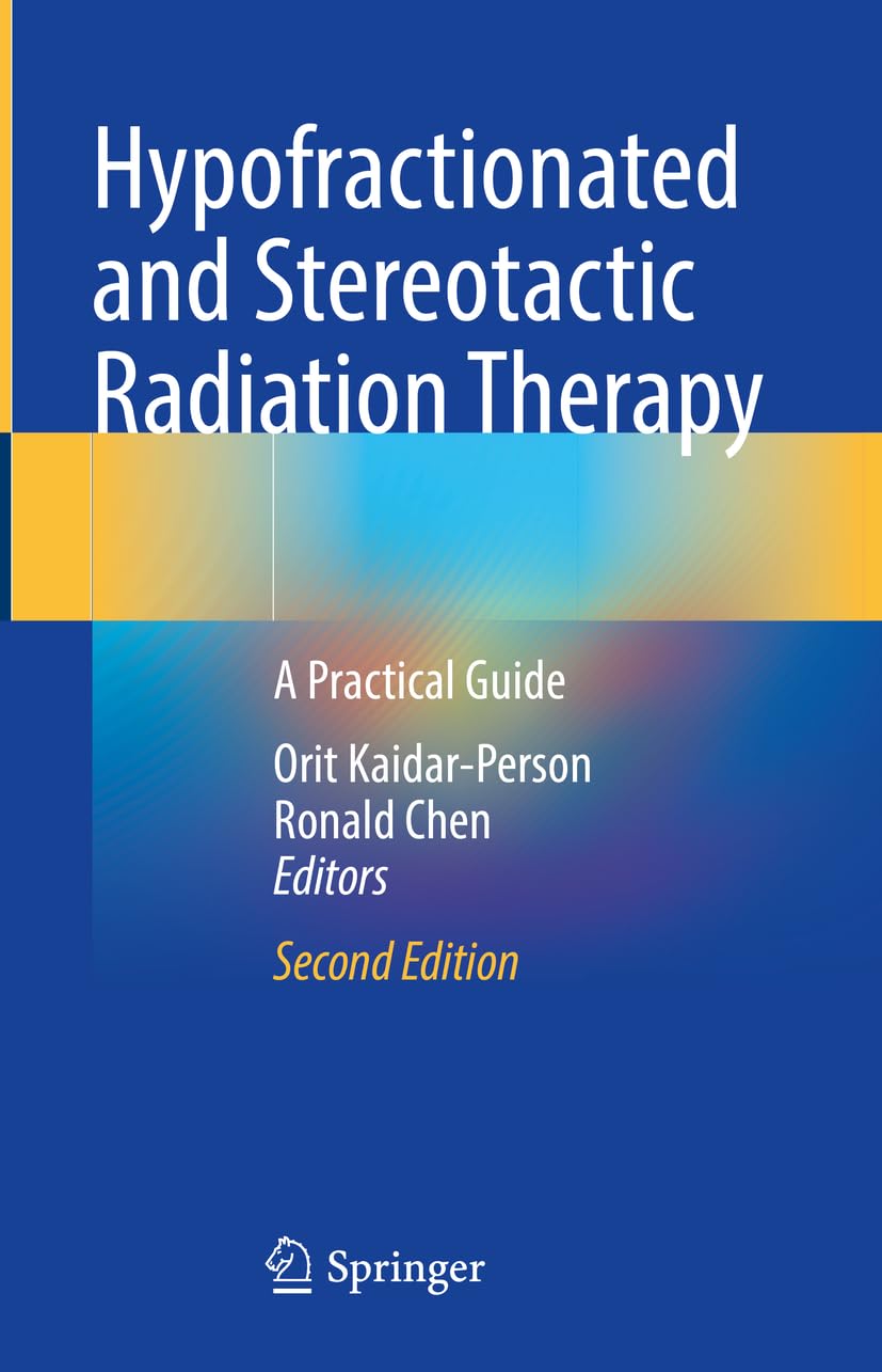 Hypofractionated And Stereotactic Radiation Therapy 2nd Orit Kaidarperson