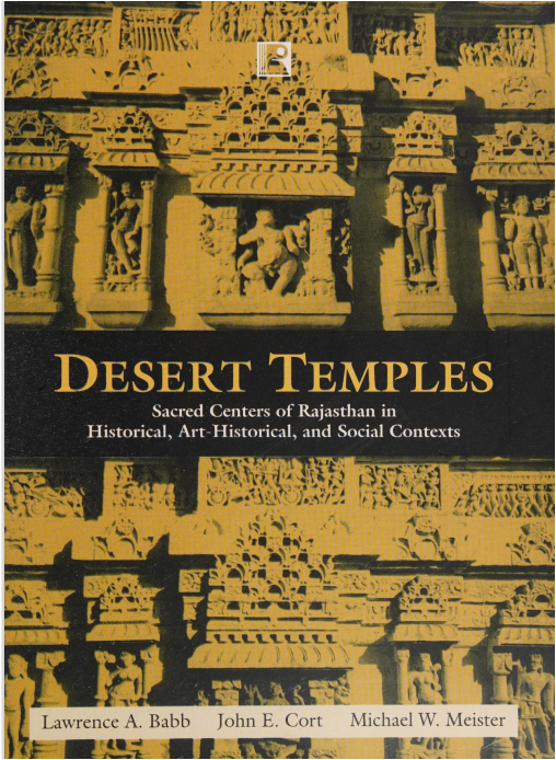 Desert Temples Sacred Centers Of Rajasthan In Historical Arthistorical And Social Contexts I Lawrence A Babb