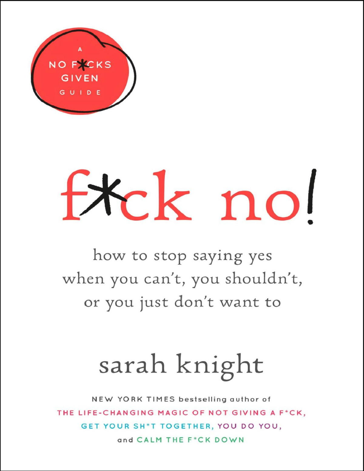 Fck No How To Stop Saying Yes When You Cant You Shouldnt Or You Just Dont Want To A No Fcks Given Guide Book 5 Sarah Knight