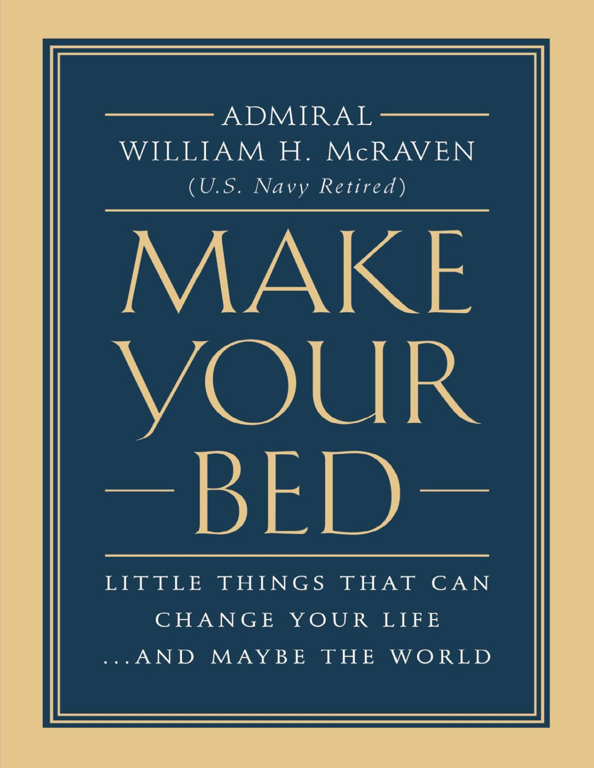 Make Your Bed Little Things That Can Change Your Lifeand Maybe The World William H Mcraven